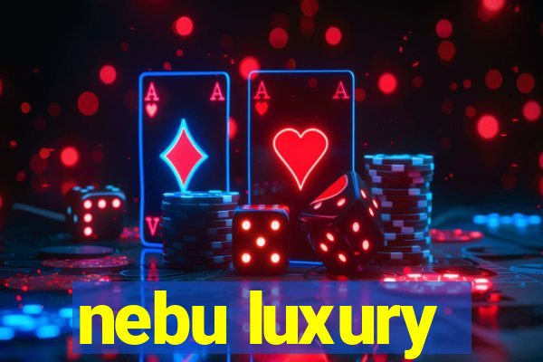 nebu luxury